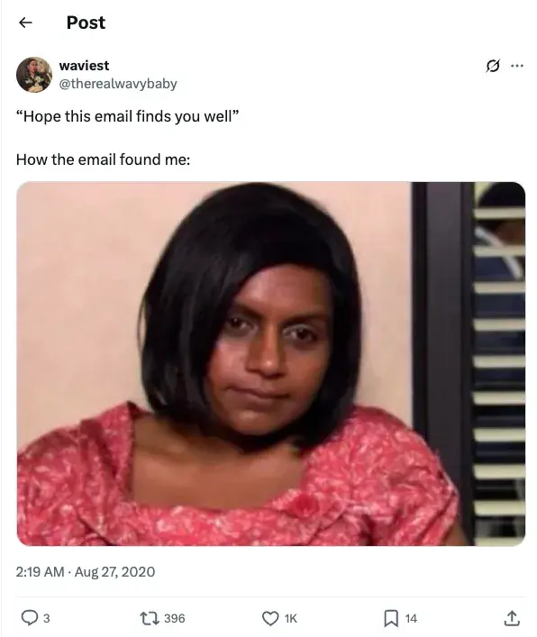 meme from twitter/x referencing “i hope this email finds you well” https://x.com/therealwavybaby/status/1298867840288559104